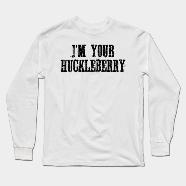 Retro I'm Your Huckleberry Distressed Gifts Men Women Long Sleeve T-Shirt by BondarBeatboxer